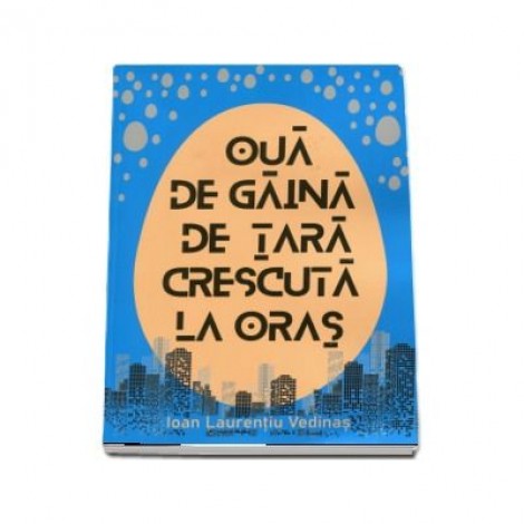 Oua de gaina de tara crescuta la oras - Ioan Laurentiu Vedinas