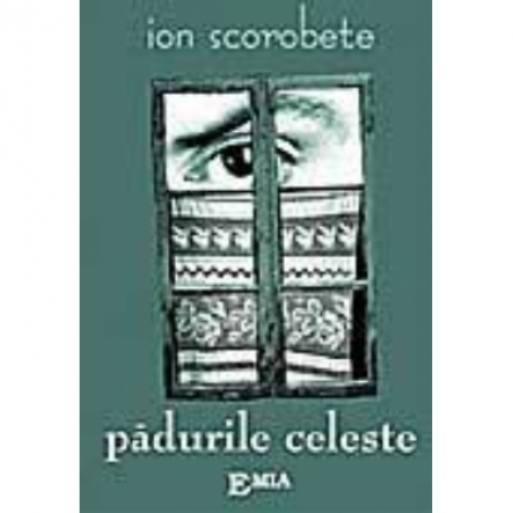 Padurile celeste - Ion Scorobete