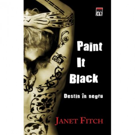 Paint it black. Destin in negru - Janet Fitch