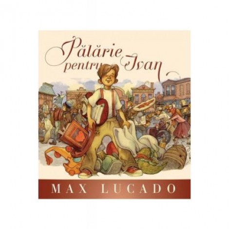 Palarie pentru Ivan - Max Lucado