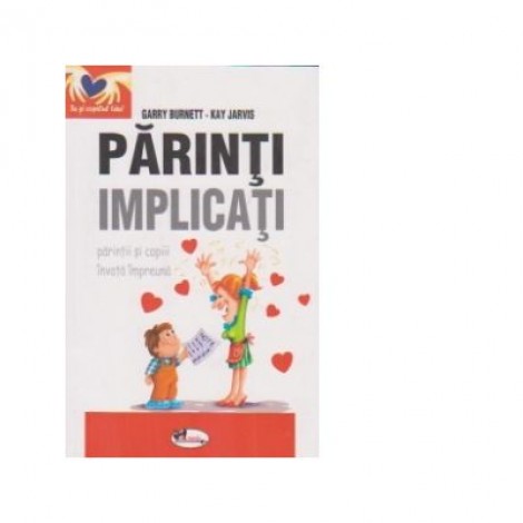 Parinti implicati-parintii si copiii invata impreuna - Garry Burnett, Kay Jarvis