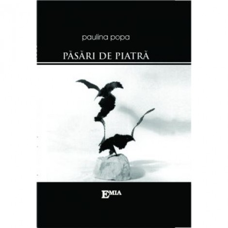 Pasari de piatra - Paulina Popa