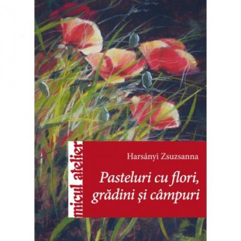 Pasteluri cu flori, gradini si campuri - Harsanyi Zsuzsanna