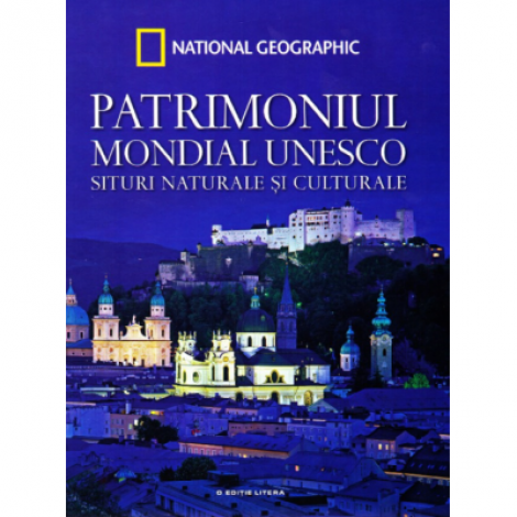 Patrimoniul Mondial UNESCO. Situri naturale si culturale. Vol. 1