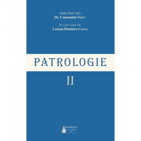 Patrologie, volumul 2 - Arhid. Prof. Univ. Dr. Constantin Voicu