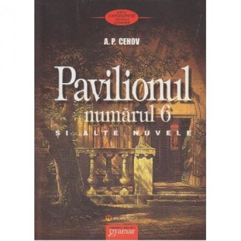 Pavilionul numarul 6 si alte nuvele - Anton Pavlovici Cehov