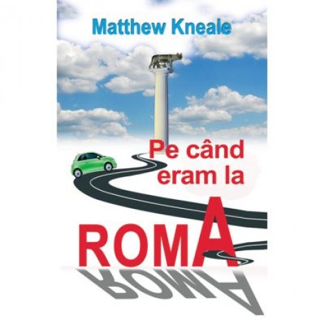 Pe cand eram la Roma - Matthew Kneale