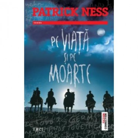 Pe viata si pe moarte - Patrick Ness. Traducere de Mihai Dan Pavelescu