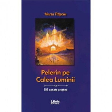 Pelerin pe Calea Luminii - Maria Filipoiu