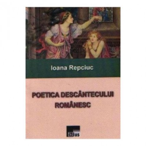 Poetica Descantecului Romanesc - Ioana Repciuc