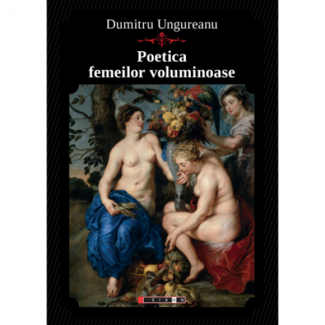 Poetica femeilor voluminoase - Dumitru Ungureanu