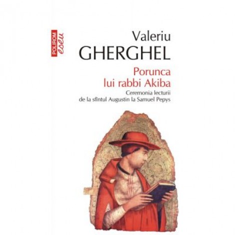 Porunca lui rabbi Akiba. Ceremonia lecturii de la sfintul Augustin la Samuel Pepys - Valeriu Gherghel