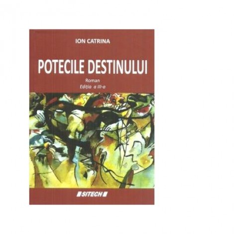 Potecile destinului. Editia a III-a - Ion Catrina