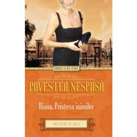 Poveste nespusa. Diana, printesa inimilor - Monica Ali