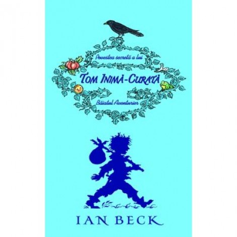 Povestea secreta a lui Tom Inima Curata - Ian Beck