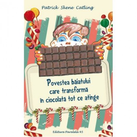 Povestea baiatului care transforma in ciocolata tot ce atinge - Patrick Skene Catling