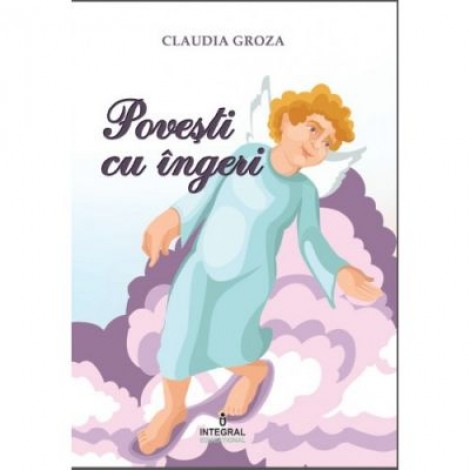 Povesti cu ingeri - Claudia Groza