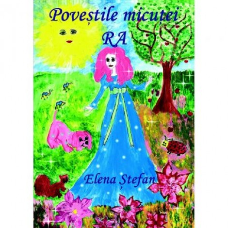 Povestile micutei Ra. Editia a II-a. Povesti pentru copii - Elena Stefan