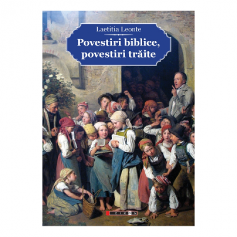 Povestiri biblice, povestiri traite - Laetitia Leonte