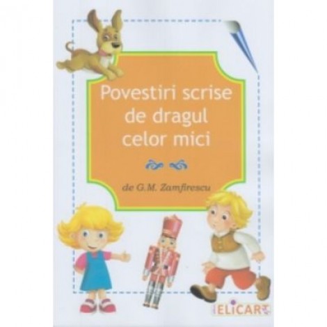 Povestiri scrise de dragul celor mici - G. M. Zamfirescu