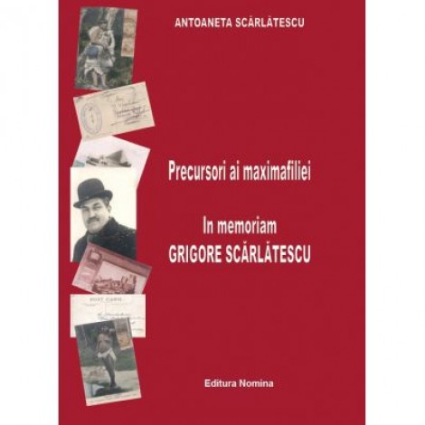 Precursori ai maximafiliei. In memoriam Grigore Scarlatescu - Antoaneta Scarlatescu