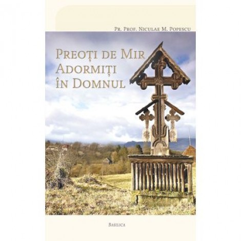 Preoti de Mir adormiti in Domnul - Pr. Prof. Niculae M. Popescu