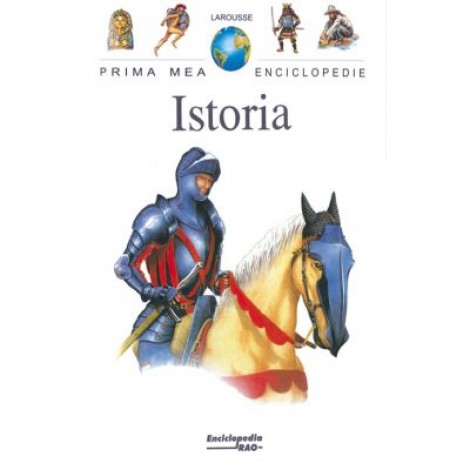 Prima mea enciclopedie. Istoria - Larousse