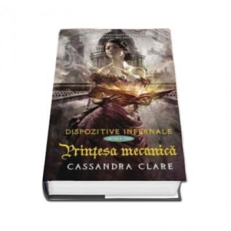 Printesa mecanica. Dispozitive infernale, cartea III - Cassandra Clare