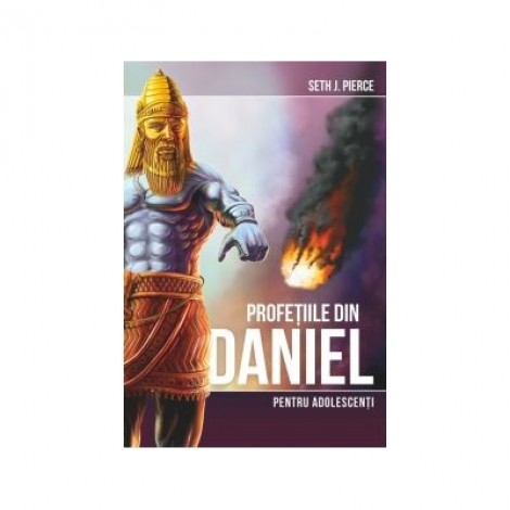 Profetiile din Daniel pentru adolescenti - Seth J. Pierce