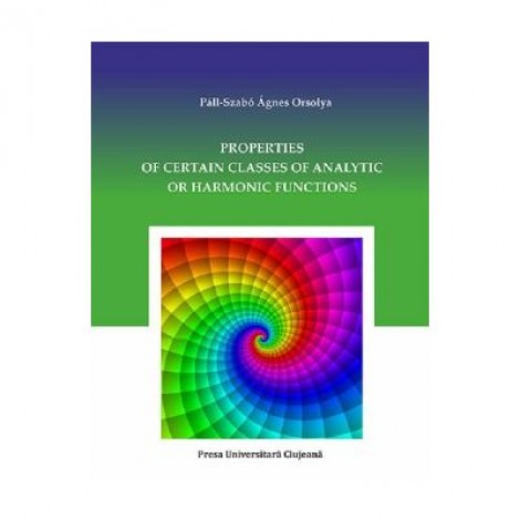 Properties of Certain Classes of Analytic or Harmonic Functions - Agnes Orsoly Pall-Szabo