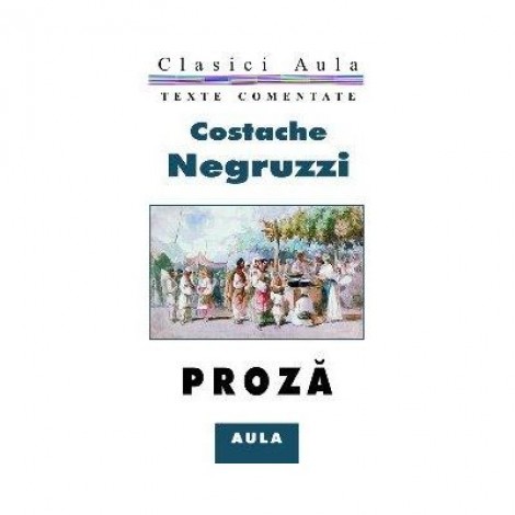 Proza (texte comentate) - Costache Negruzzi