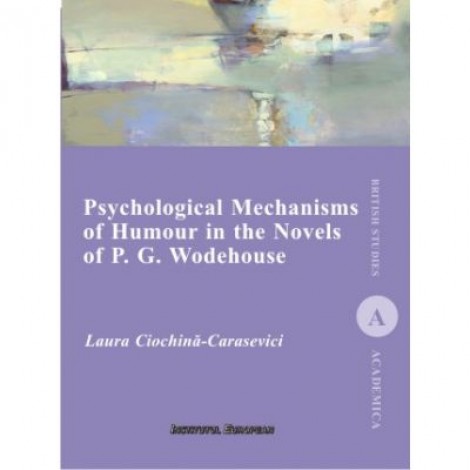 Psychological Mechanisms of Humour in the Novels of P. G. Wodehouse - Laura Ciochina-Carasevici