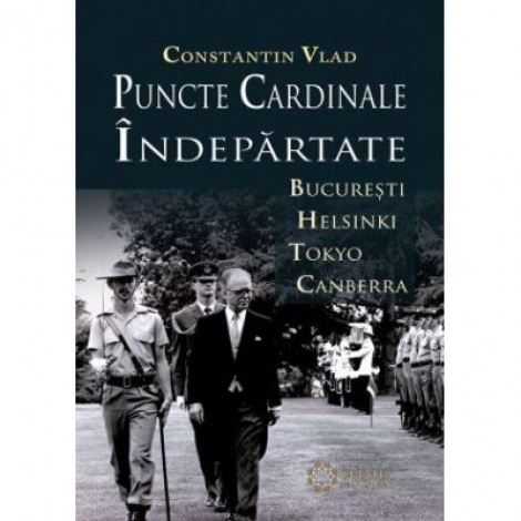 Puncte cardinale indepartate. Bucuresti–Helsinki–Tokyo–Canberra - Constantin Vlad