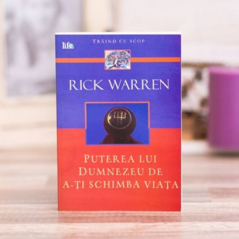 Puterea lui Dumnezeu de a-ti schimba viata - Rick Warren