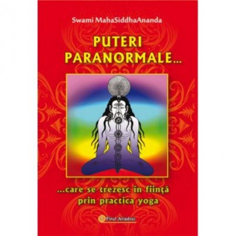 Puteri paranormale care se trezesc in fiinta prin practica yoga - Swami Maha Siddha Ananda