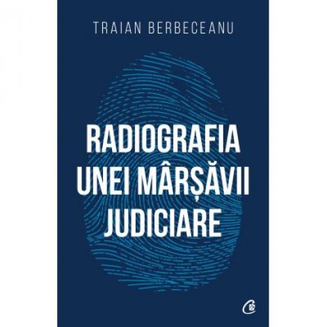 Radiografia unei marsavii judiciare - Traian Berbeceanu