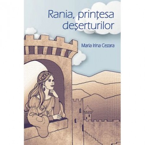 Rania, printesa deserturilor - Maria Irina Cezara