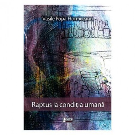 Raptus la conditia umana (poemele minciunii) - Vasile Popa Homiceanu
