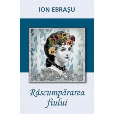 Rascumpararea fiului - ION EBRASU