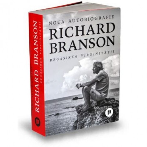 Regasirea virginitatii. Noua autobiografie - Richard Branson