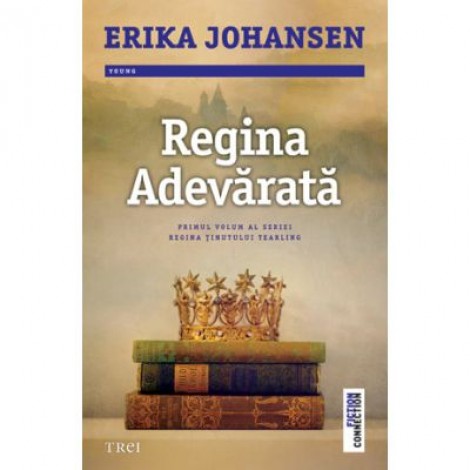 Regina Adevarata - Erika Johansen. Primul volum al seriei Regina tinutului Tearling