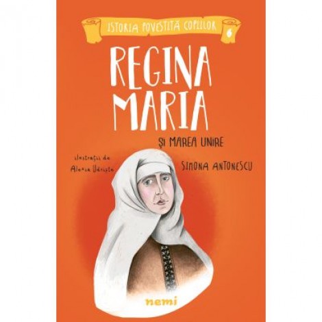 Regina Maria si Marea Unire - Simona Antonescu, Alexia Udriste