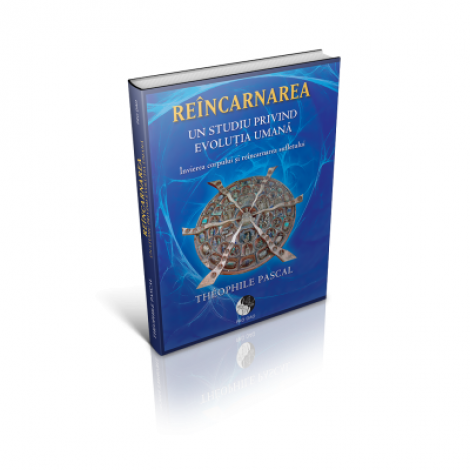 Reincarnarea. Un studiu privind evolutia umana - Theophile Pascal