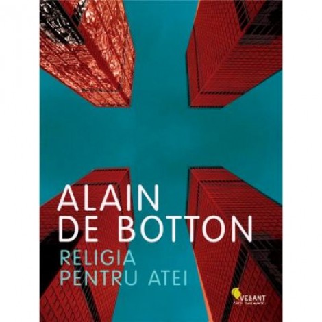 Religia pentru atei - Alain de Botton. Traducere de Mihaela Ghita