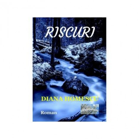 Riscuri. Roman - Diana Homescu