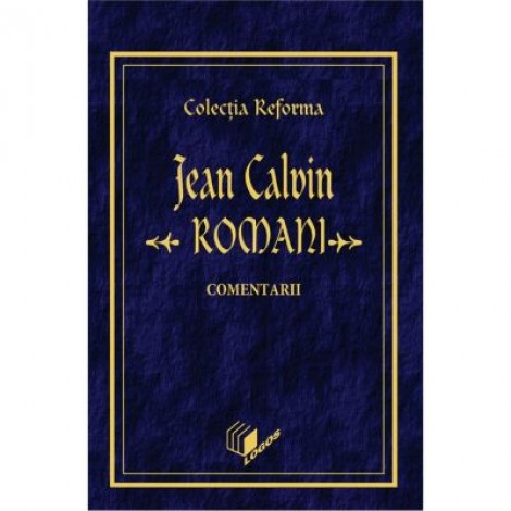 Romani, comentarii. Colectia Reforma - Jean Calvin