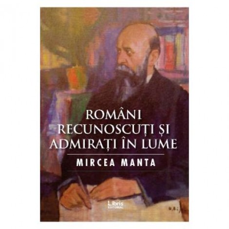 Romani recunoscuti si admirati in lume - Mircea Manta