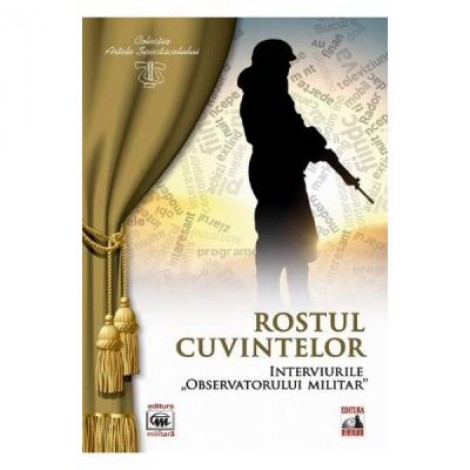 Rostul cuvintelor. Interviurile observatorului militar