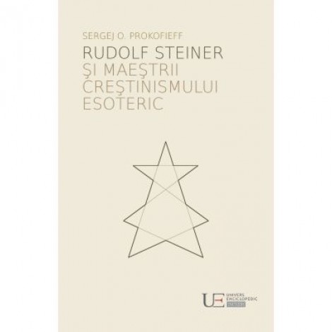 Rudolf Steiner si maestrii crestinismului esoteric - Sergej O. Prokofieff