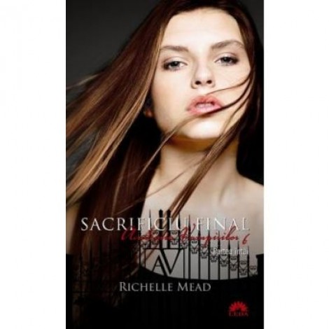 Sacrificiu final. Academia vampirilor vol. 6 p. 2 - Richelle Mead